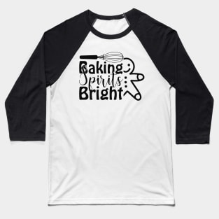 Funny Baking Lover Gifts, Baking Spirits Bright Baseball T-Shirt